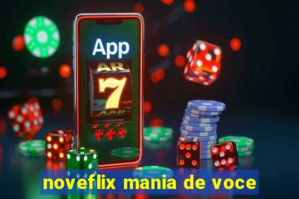 noveflix mania de voce